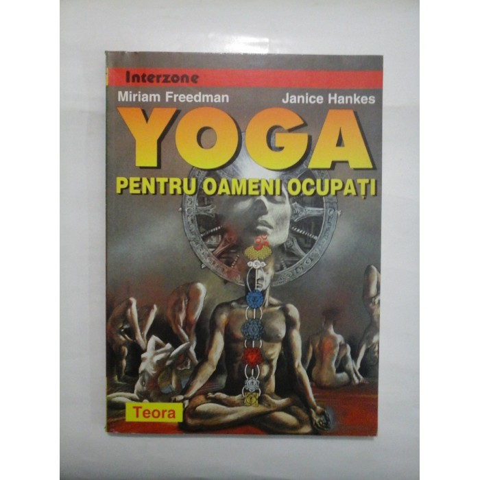 YOGA PENTRU OAMENI OCUPATI - M.Freedman / J.Hankes YOGA PENTRU OAMENI OCUPATI - M.Freedman / J.Hankes